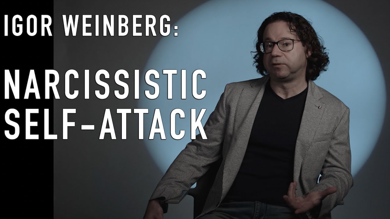 Narcissistic Self-Attack | IGOR WEINBERG