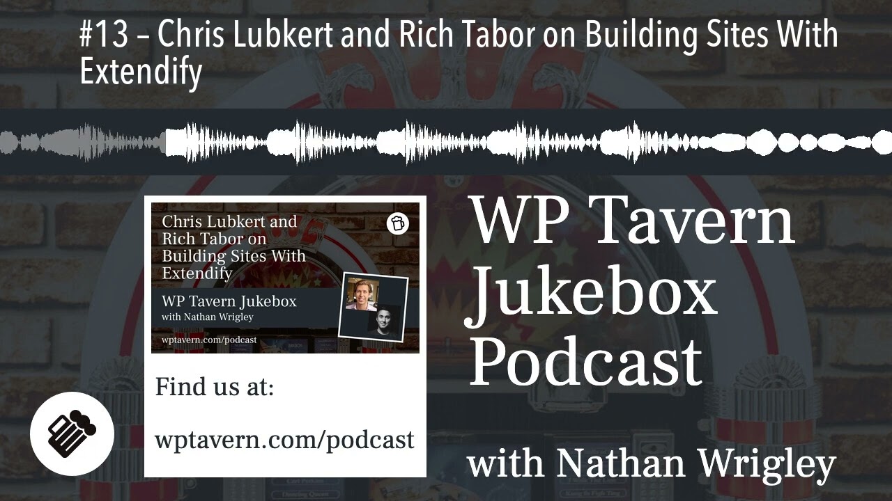 #13 &ndash; Chris Lubkert and Rich Tabor on Building Sites With Extendify