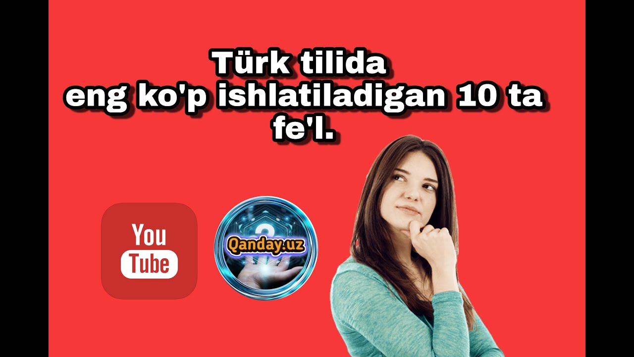 Top 10 TURK TILIDA ENG KO`P ISHLTILADIGAN 10 TA FE`L|QANDAY.UZ BILAN TURK TILINI O`RGANAMIZ.