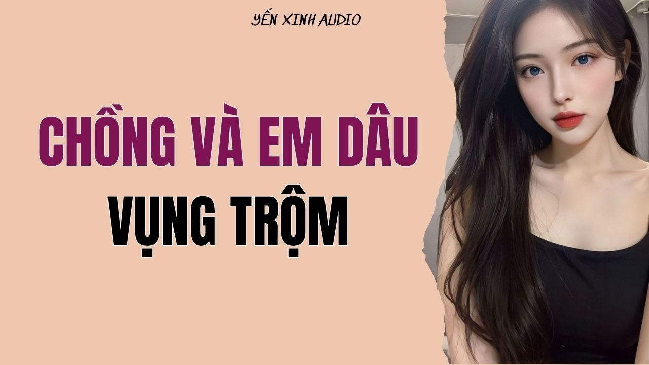 Audio Full | CHỒNG VÀ EM DÂU VỤNG TRỘM