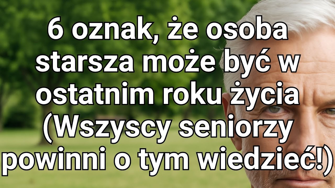 oznak, że osoba starsza jest w ostatnim roku życia i co każdy senior powinien wiedzieć!