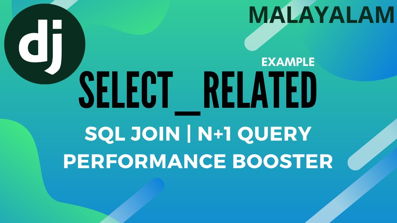 Django Malayalam | Django select_related Examples | Django n+1 Query Problem | Django ORM Join