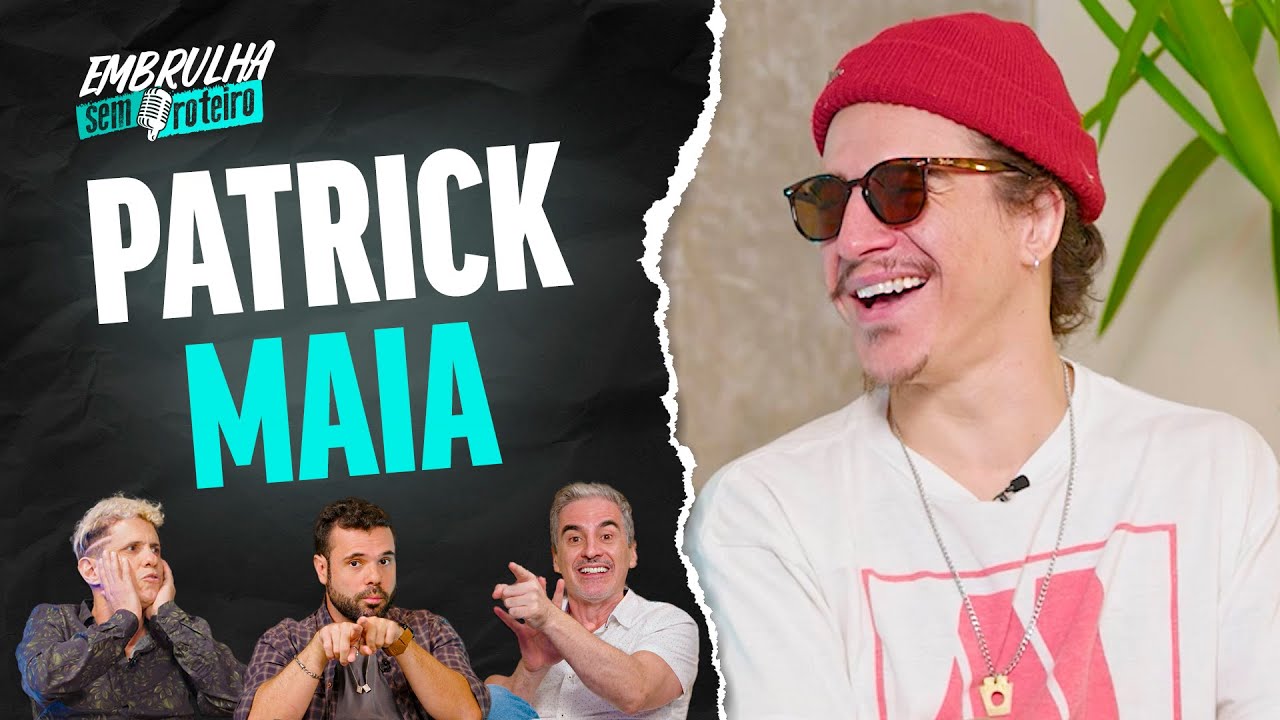 PATRICK MAIA | EMBRULHA SEM ROTEIRO #037