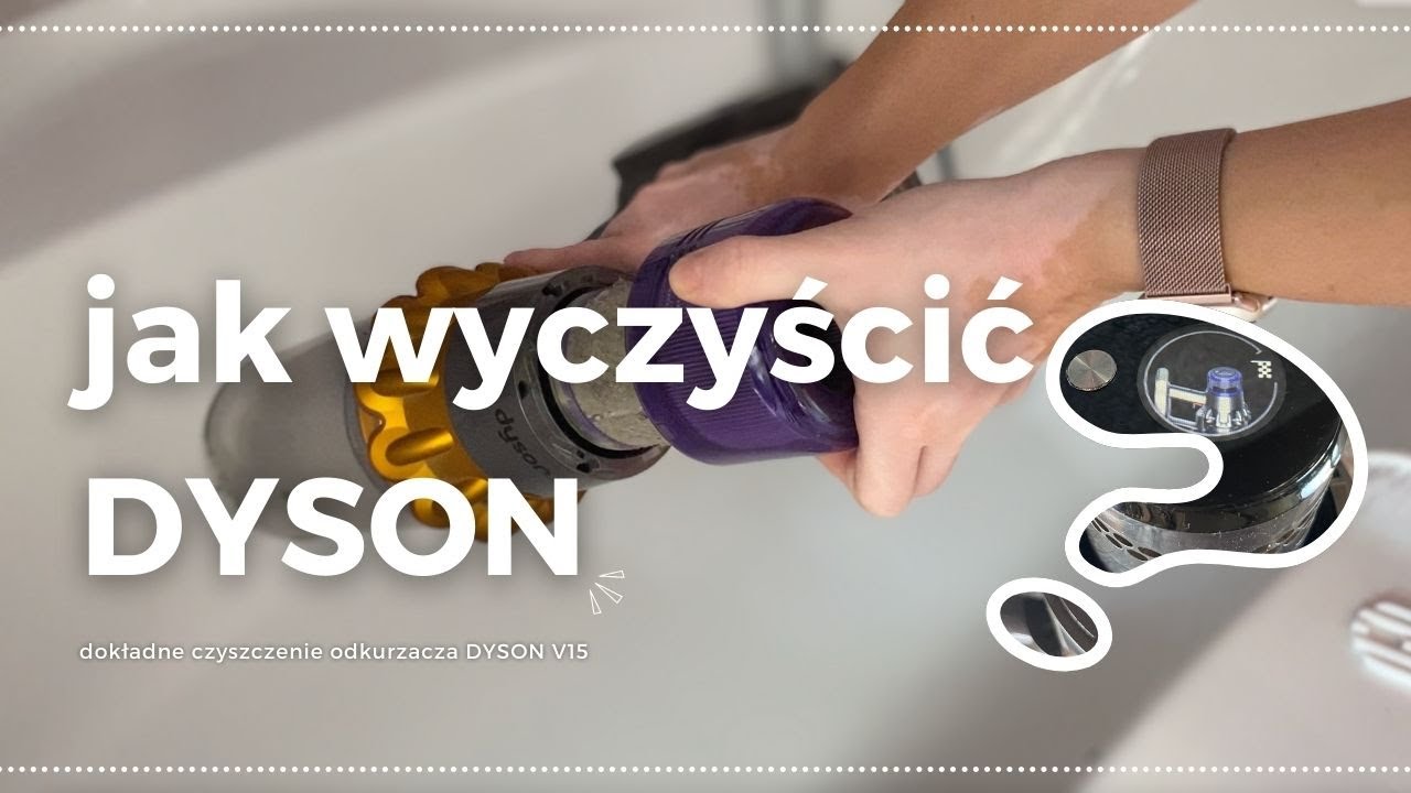 JAK DOKŁADNIE WYCZYŚCIĆ ODKURZACZ DYSON?
