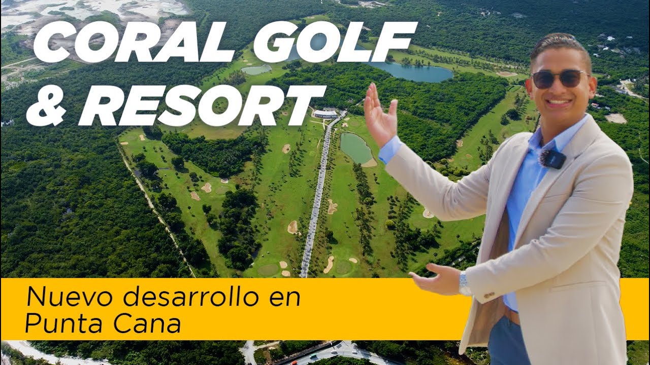 CORAL GOLF RESORT | NUEVO DESARROLLO EN PUNTA CANA | CLUB DE PLAYA PRIVADO | CARLOS RANGEL RD