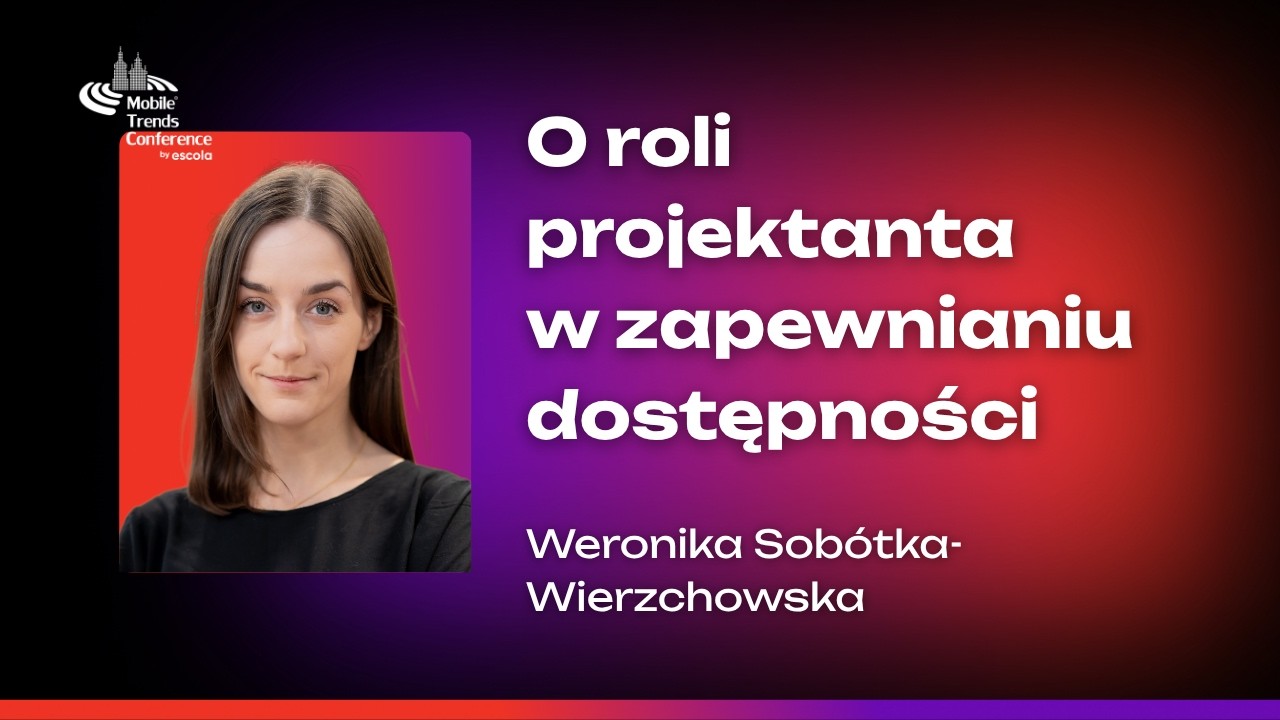 Accessibility? Act! – O roli projektanta w zapewnianiu dostępności – Weronika Sobótka-Wierzchowska