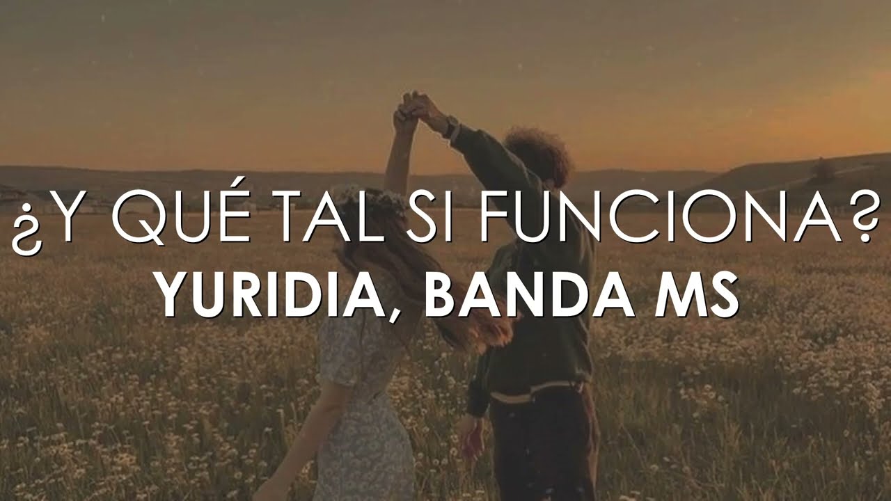 Yuridia, Banda MS - &iquest;Y Qu&eacute; Tal Si Funciona (Letra)