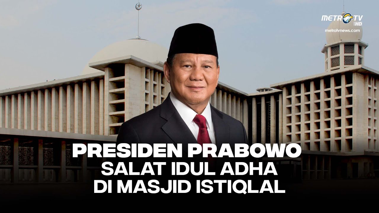 BREAKING NEWS - PRESIDEN PRABOWO SALAT IDUL ADHA DI MASJID ISTIQLAL