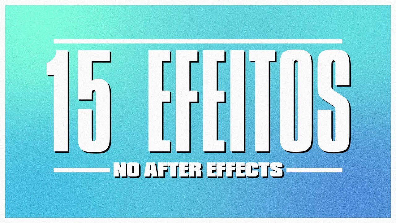15 EFEITOS MUITO ÚTEIS NO AFTER EFFECTS | TUTORIAL