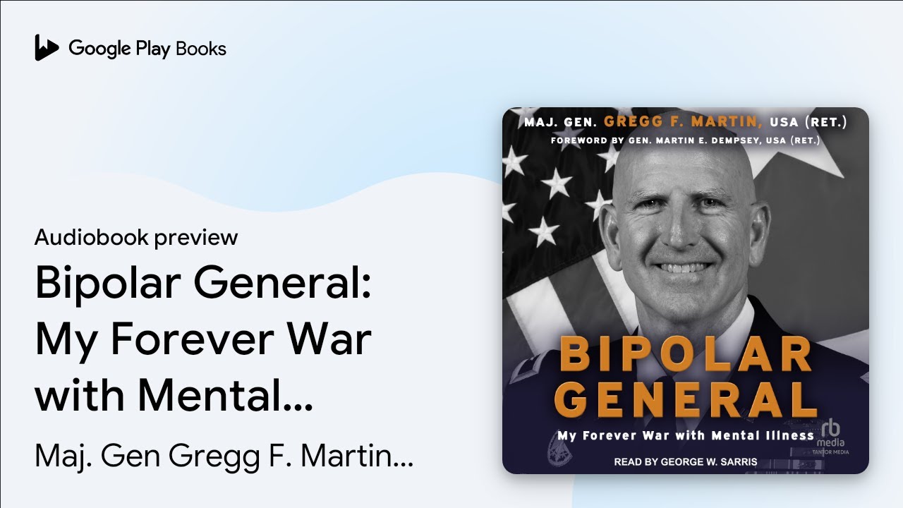 Bipolar General: My Forever War with Mental&hellip; by Maj. Gen Gregg F. Martin, USA&hellip; &middot; Audiobook preview