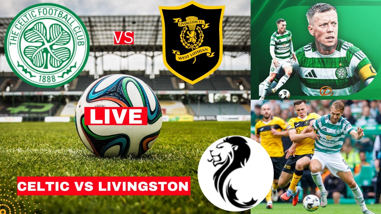 Celtic vs Livingston Live Stream Scottish Premiership SPFL Football Match Score Commentary Highlight
