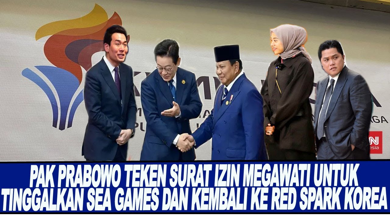 MEGAWATI KEMBALI KE RED SPARK KOREA ! PAK PRABOWO TEKEN SURAT IZIN MEGA UNTUK TINGGALKAN SEA GAMES