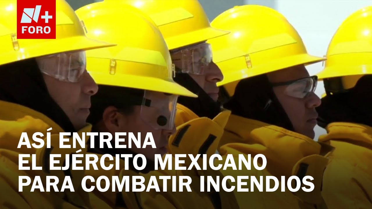 Así se prepara batallón de emergencias del Ejército Mexicano para combatir incendios - Las Noticias