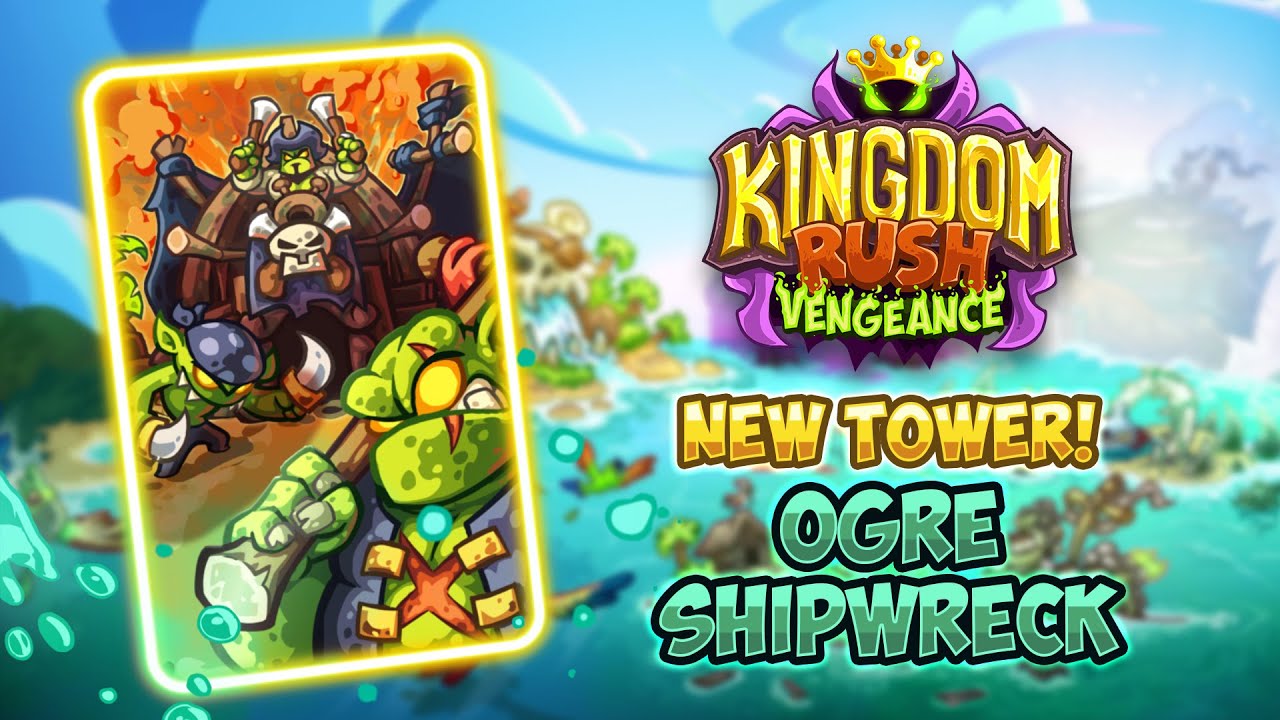 [Kingdom Rush Vengeance] Ogre Shipwreck Spotlight