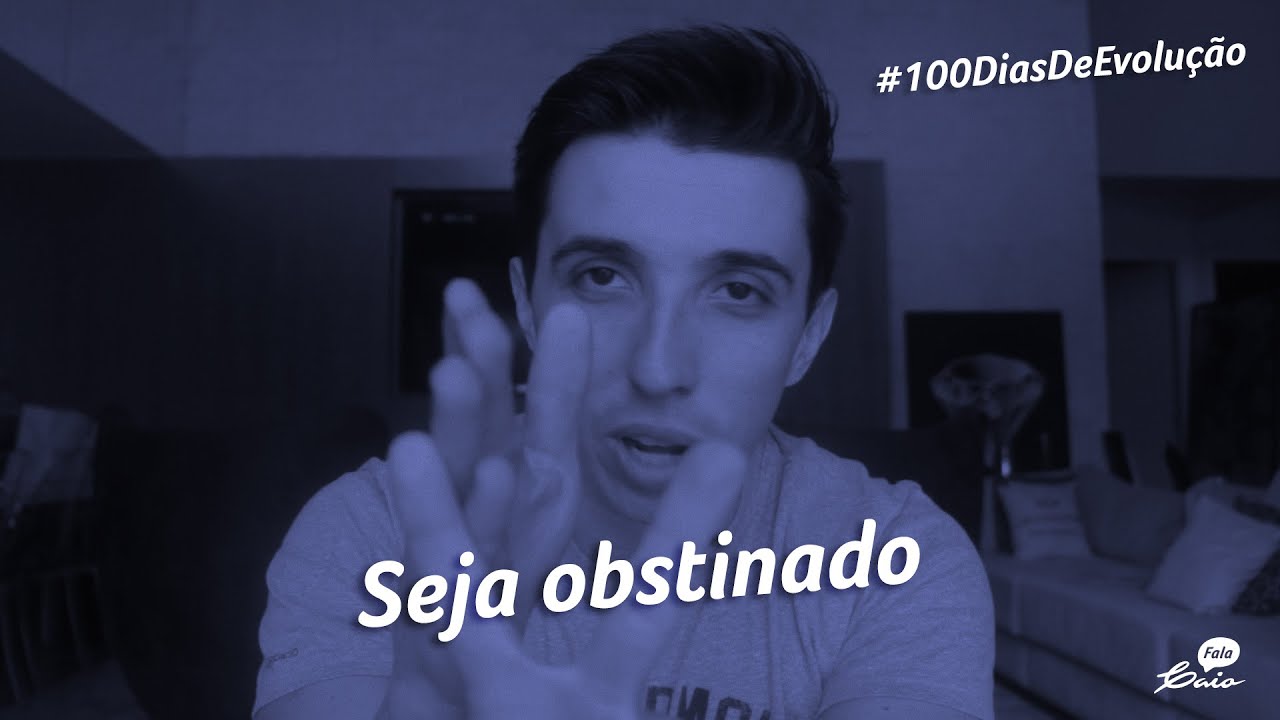 Fala Caio #100DiasDeEvolução - Seja obstinado - 095 de 100