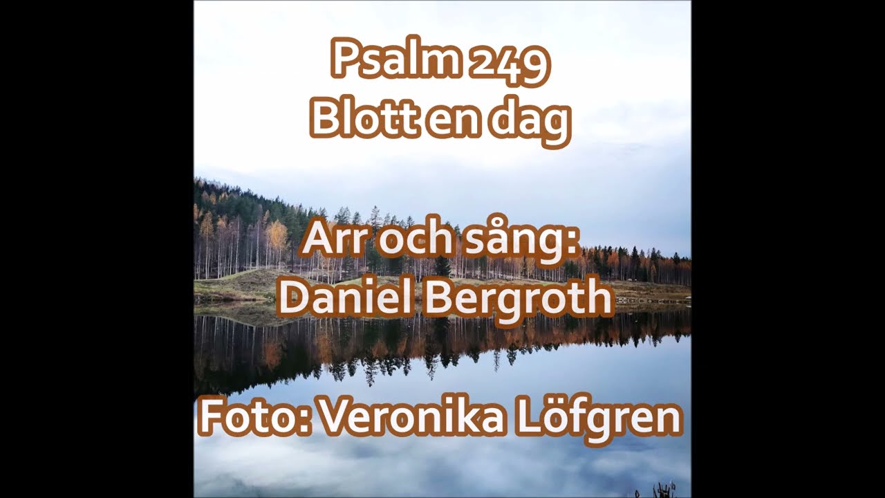 Psalm 249 -- Blott en dag -- 