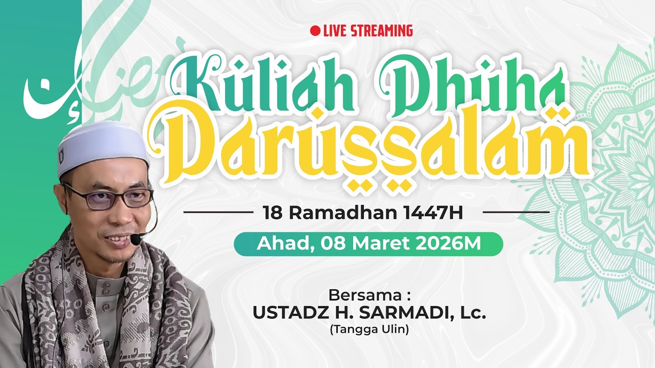 KULIAH DHUHA DARUSSALAM RAMADHAN 1447H | UST. H. SARMADI, Lc. | HARI KE-18 [08/03/2026]