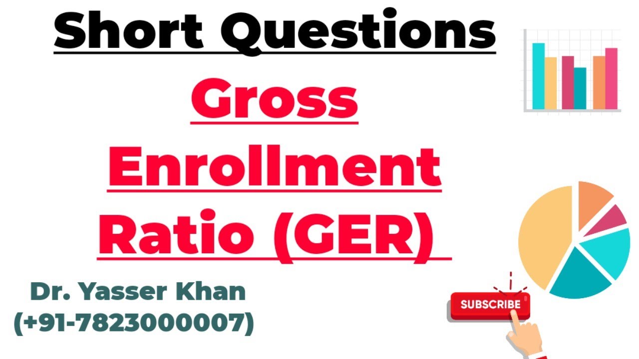 Gross Enrollment Ratio (GER)