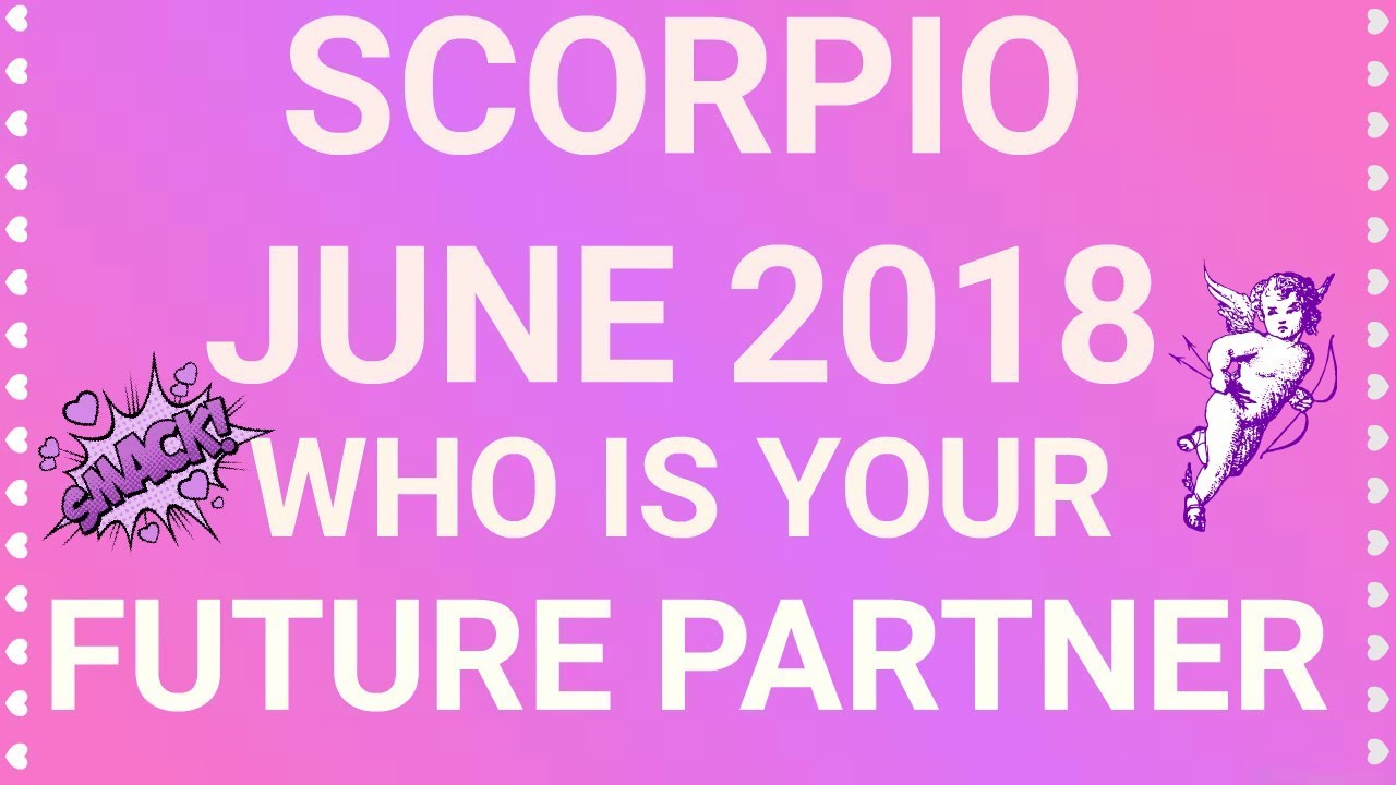 Scorpio June 2018 Who is Your Future Partner Tarot Reading | Extended Forecast