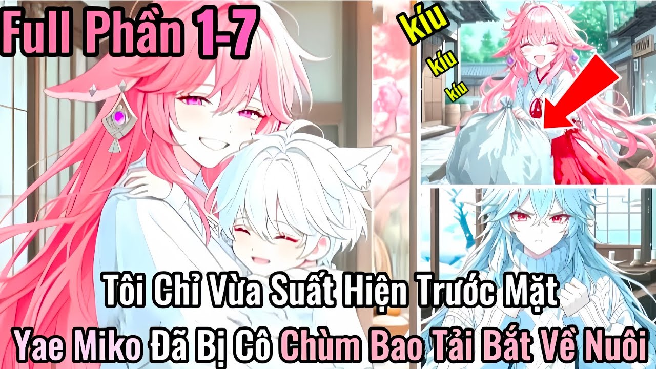 Tôi Chỉ Vừa Suất Hiện Trước Mặt Yae Miko Đã Bị Cô Chùm Bao Tải Bắt Về Nuôi | Phần 1-7 | Nam Review