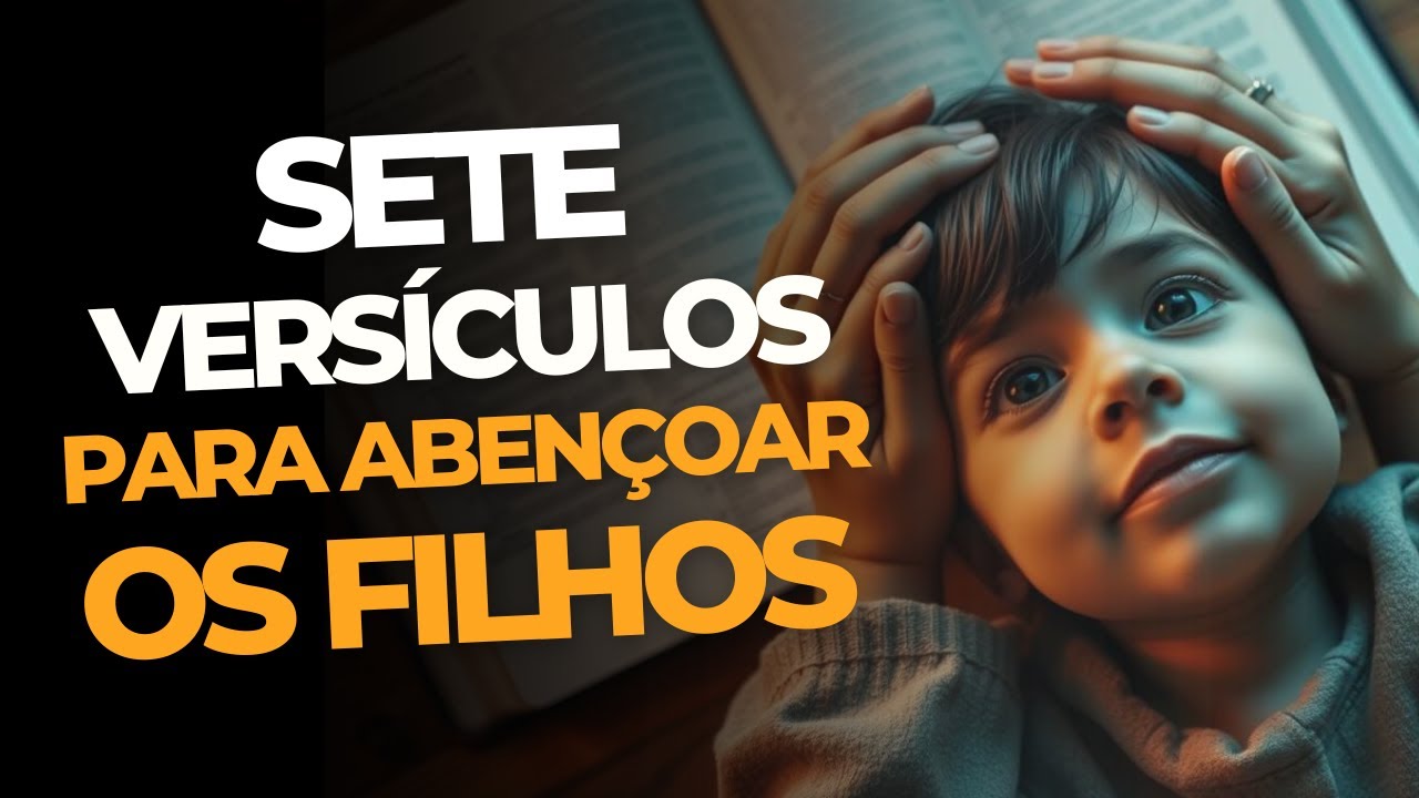 7 VERSÍCULOS BÍBLICOS PARA ABENÇOAR OS FILHOS