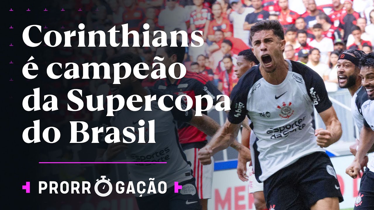 PAQUETÁ ESTREIA, CARRASCAL É EXPULSO E CORINTHIANS BATE O FLAMENGO NA SUPERCOPA | PRORROGAÇÃO