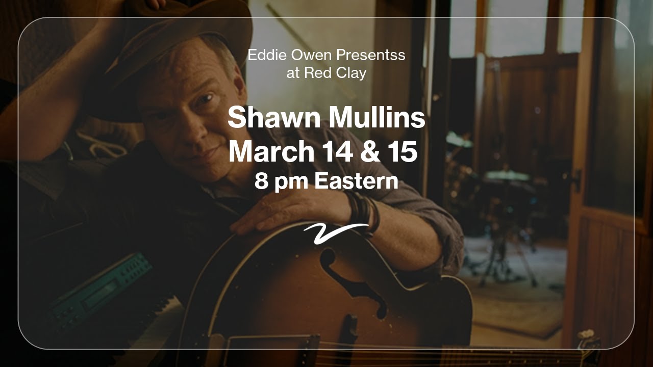 Eddie Owen Presents: SHAWN MULLINS' Birthday Celebration 2025! NIGHT 1 [Solo] (opener: Levi Lowrey)