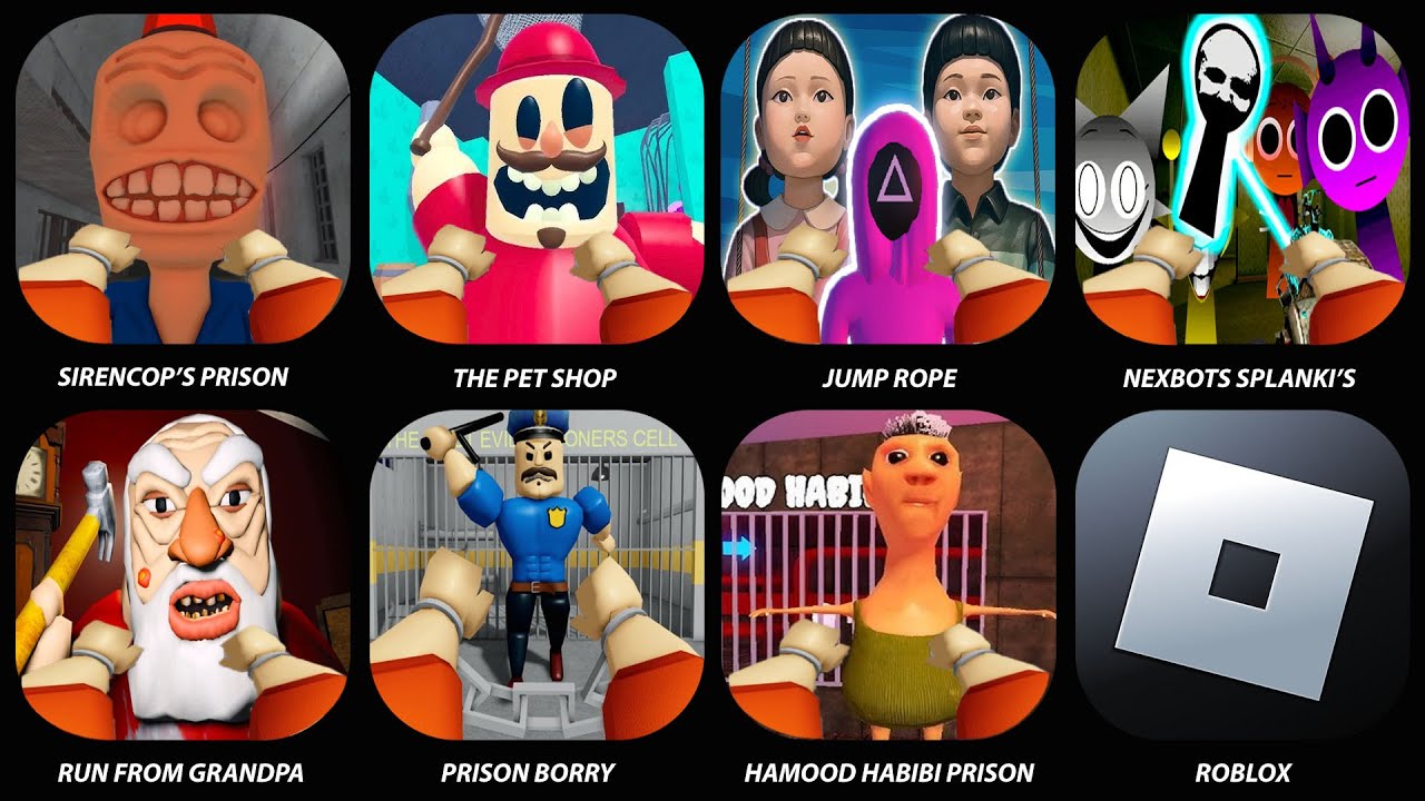 Roblox,Sprunki,Run From Grandpa,The Petshop,Escape Siren Cop's Prisson,Prison Borry's,Hamood Habibi