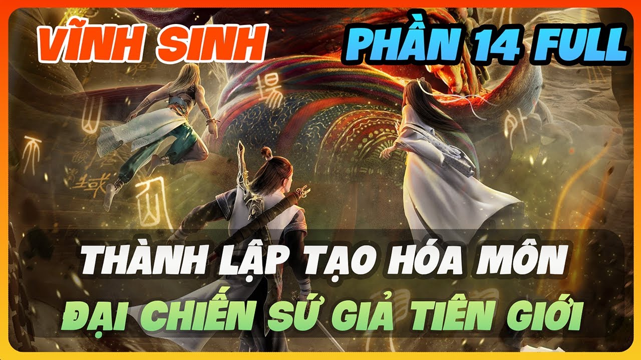 Vĩnh Sinh Phần 14 FULL | Thành Lập Tạo Hóa Môn, Đại Chiến Sứ Giả Tiên Giới