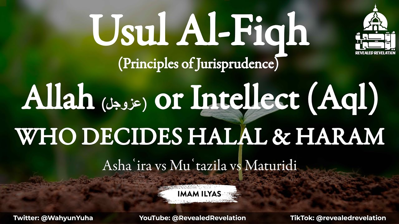 Why Intellect Cannot Decide Halal & Haram | Ashaʿira vs Muʿtazila vs Maturidi | Usul Al-Fiqh