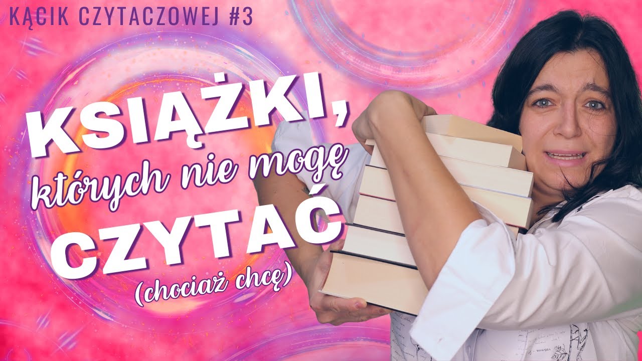Książki, kt&oacute;rych nie mogę czytać (chociaż chcę) | KĄCIK CZYTACZOWEJ #3 | Strefa Czytacza
