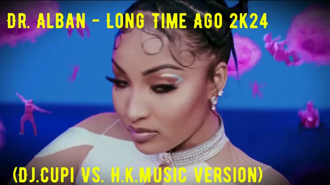 Dr. Alban - Long Time Ago 2k24 (Dj.Cupi Vs. H.K.Music version)