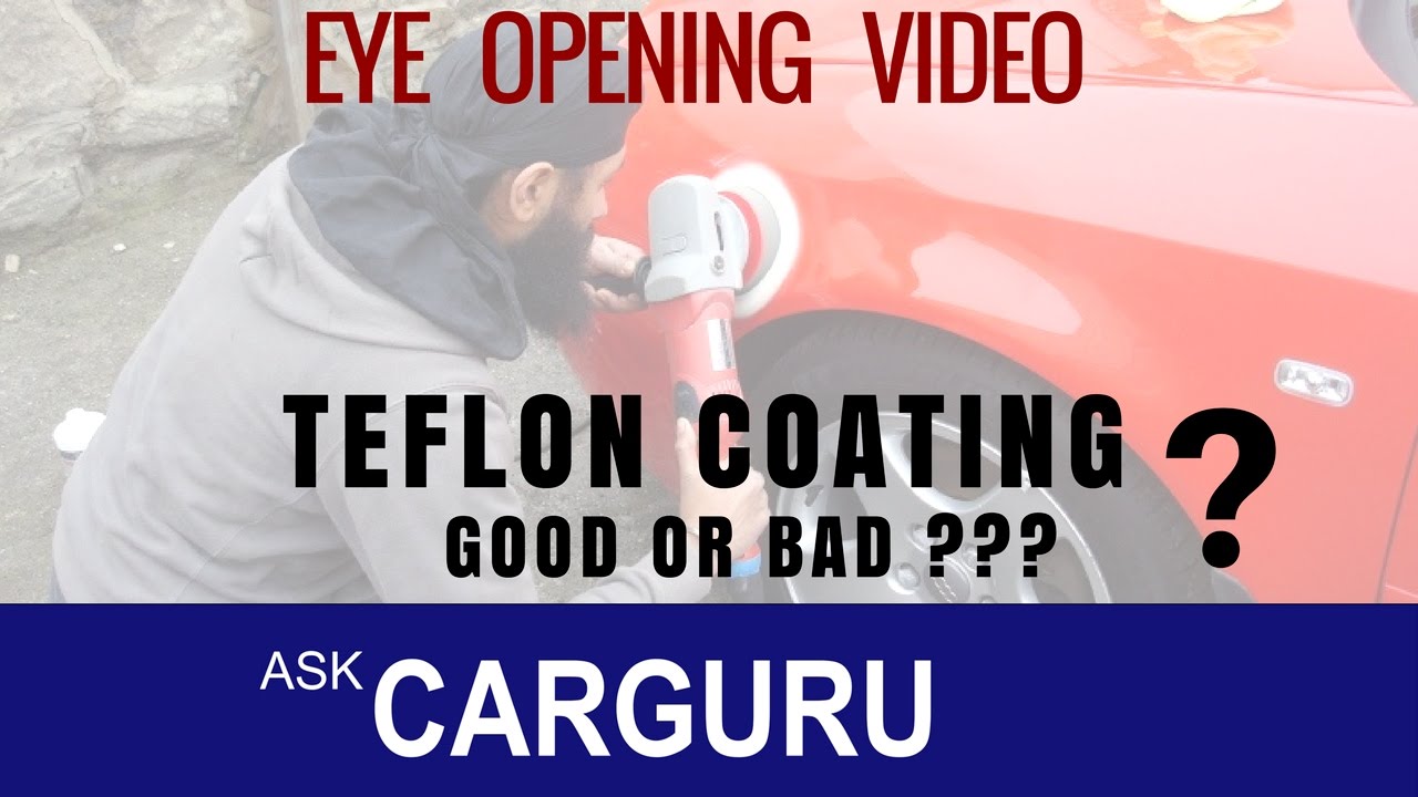 Teflon Coating, Nano, H9, Ceramic Good or Bad ?? Ask CARGURU, हिन्दी में, an Eye-opening Video.