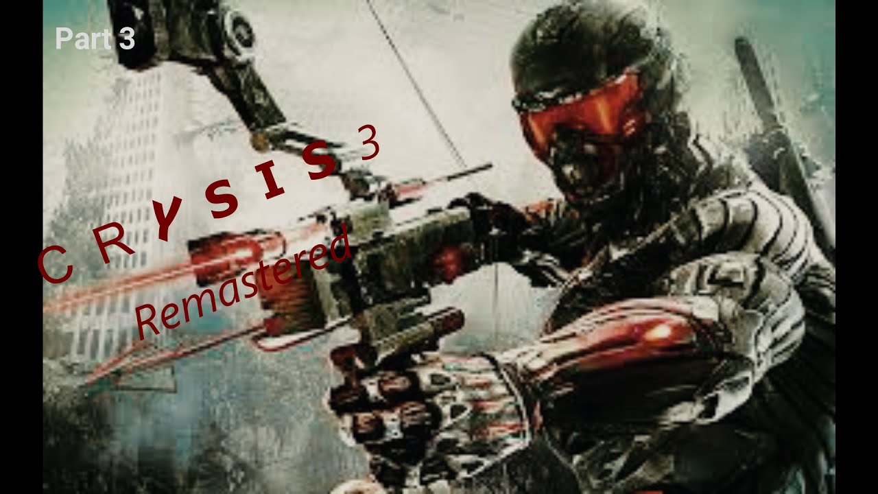 CRYSIS 3 REMASTERED Gameplay Part 3! CRYSIS 3