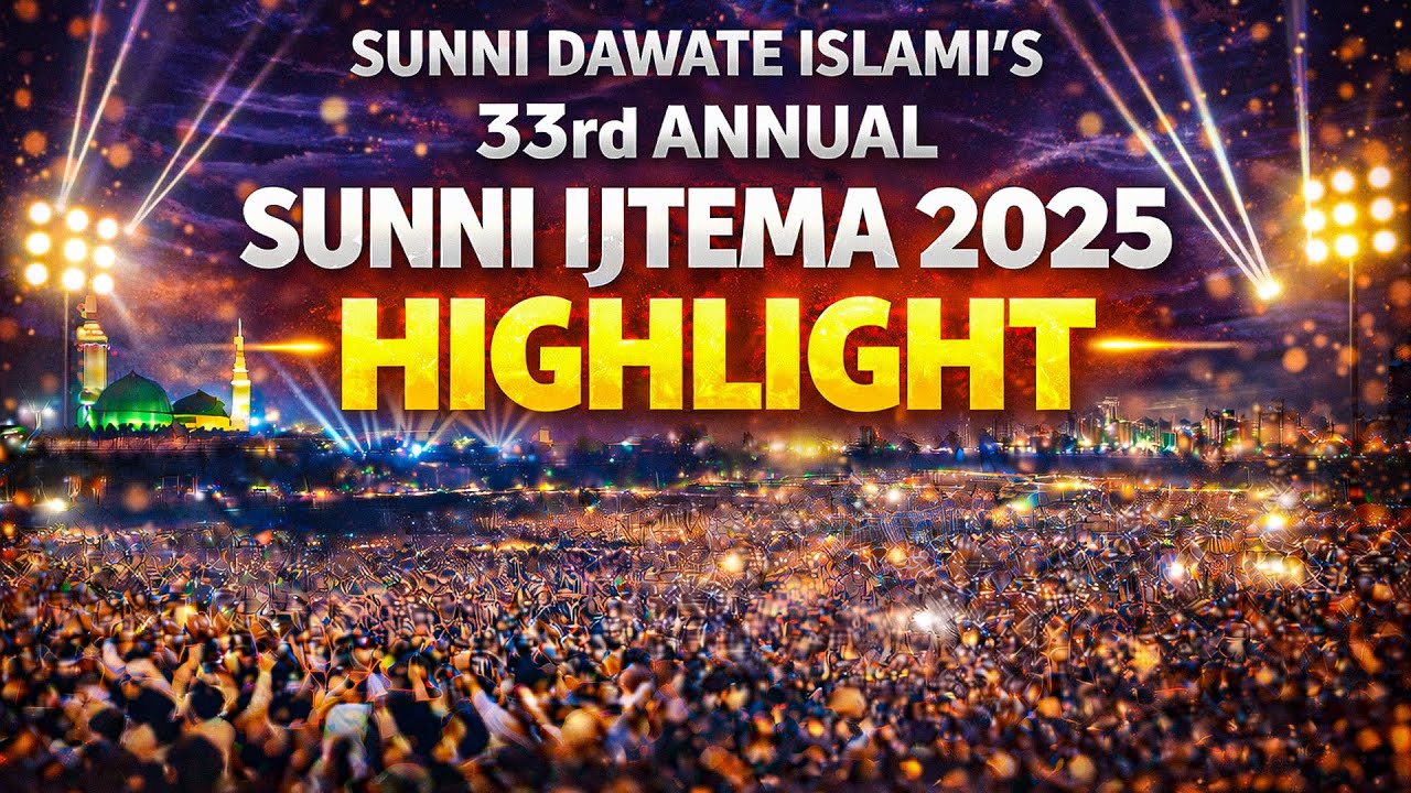 HIGHLIGHT | SUNNI DAWATE ISLAMI&rsquo;S 33rd ANNUAL SUNNI IJTEMA 2025