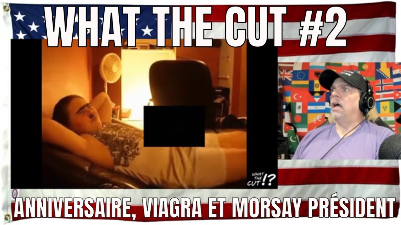 WHAT THE CUT #2 - ANNIVERSAIRE, VIAGRA ET MORSAY PRÉSIDENT (Edited for The World with D) - REACTION