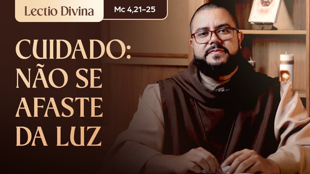 Não se afaste da luz (Mc 4,21-25) l Evangelho do dia l Freis Carmelitas Mensageiros