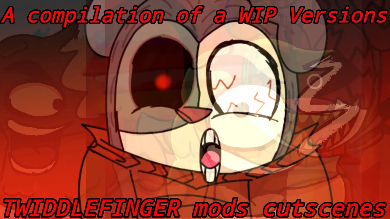 A Compilation of a WIP Versions TWIDDLEFINGER mods cutscenes (+Read Description)|Friday Night Funkin