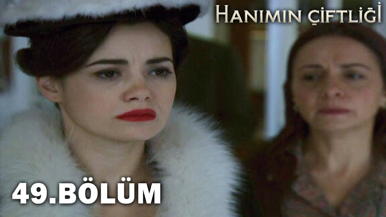 Hanımın Çiftliği 49. Bölüm - FULL BÖLÜM