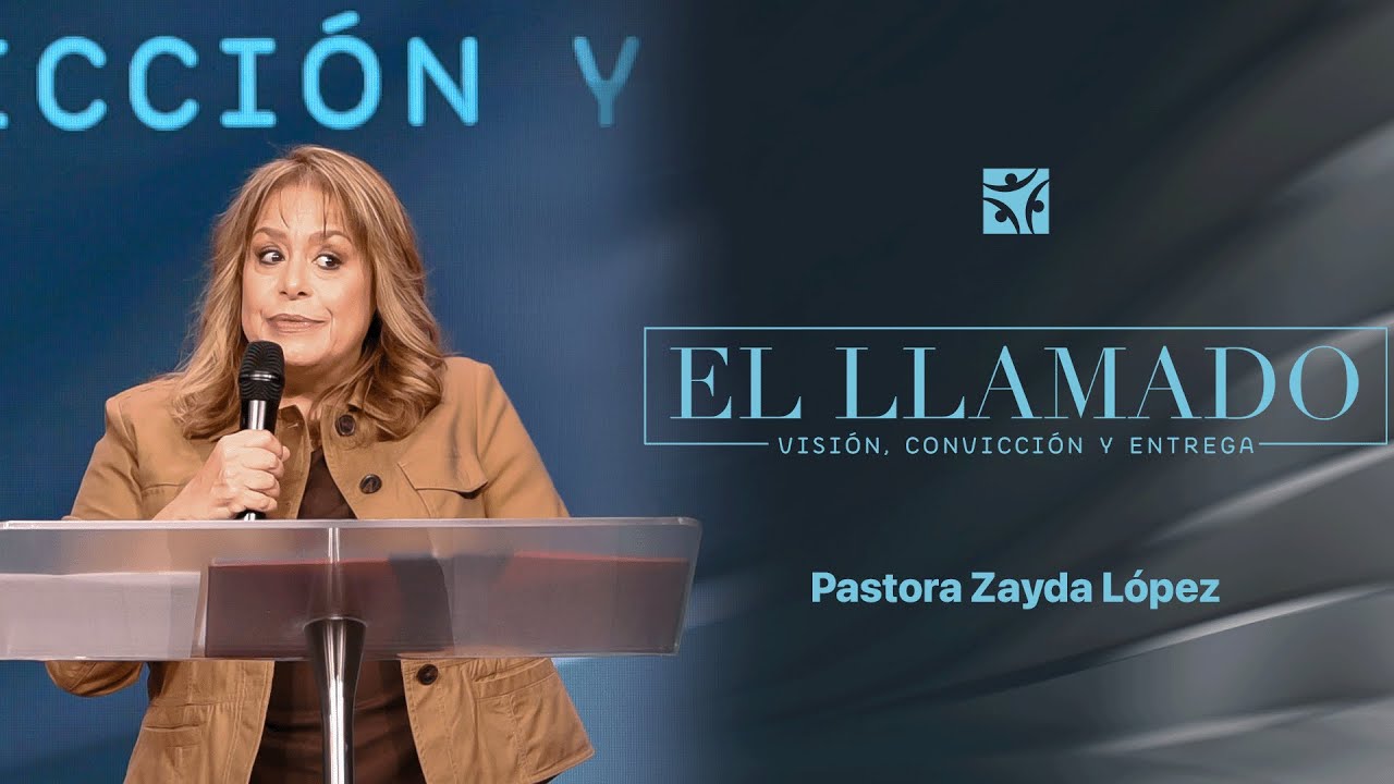 El llamado, visi&oacute;n, convicci&oacute;n y entrega | Zayda L&oacute;pez
