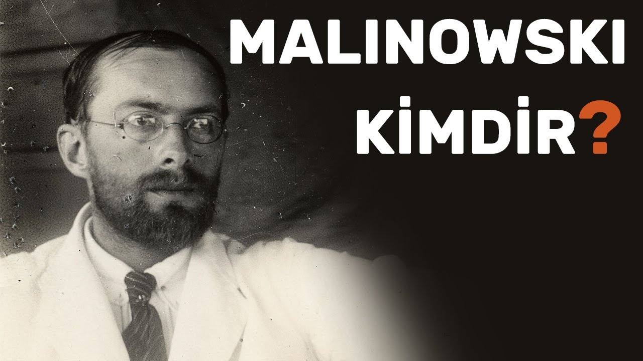Antropolog Bronislaw Malinowski Kimdir? İşlevselcilik Yaklaşımı &Uuml;zerine