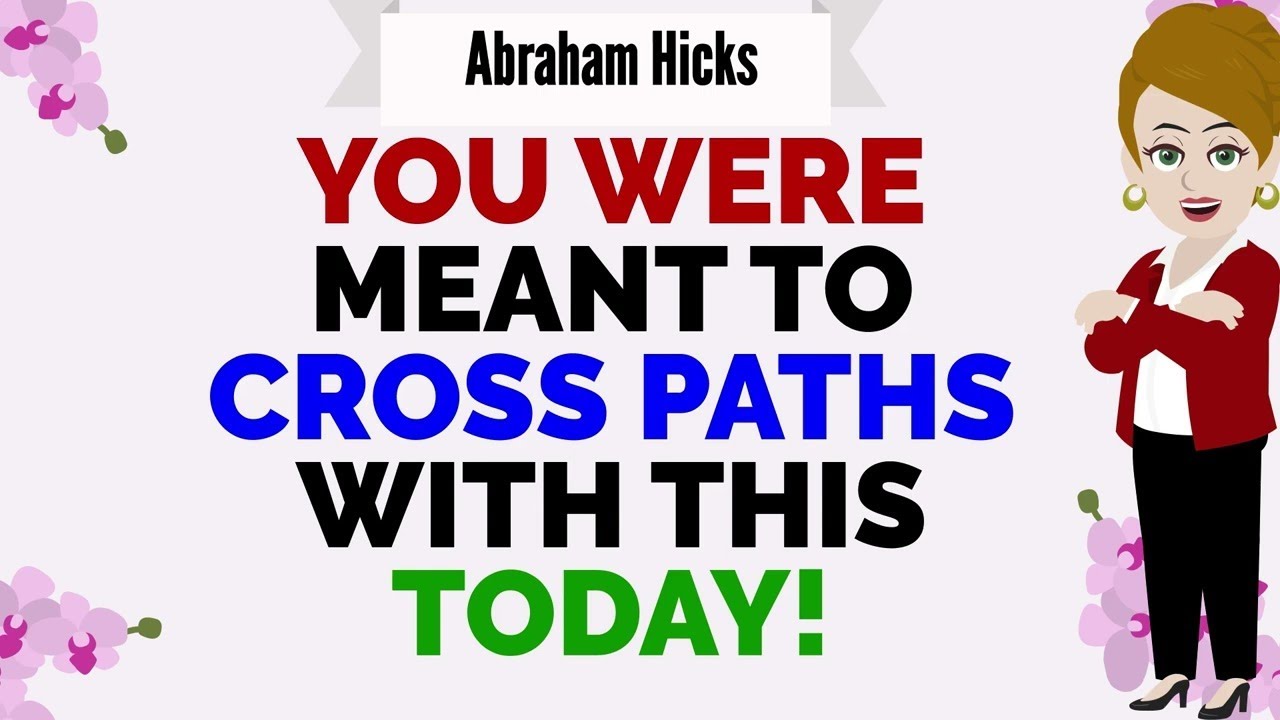 YOU WERE MEANT TO CROSS PATHS WITH THIS TODAY !🙏Abraham Hicks 2026