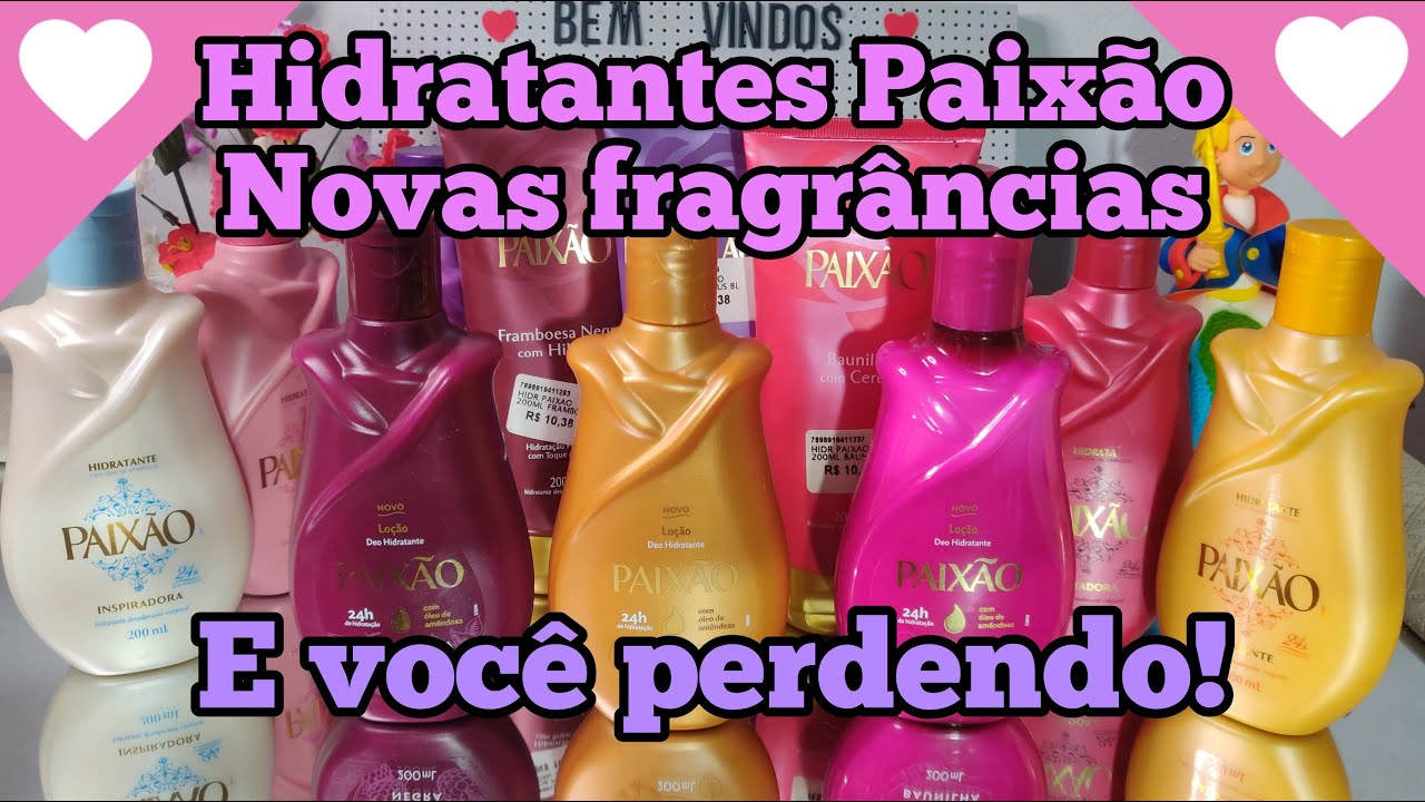 HIDRATANTES PAIXÃO NOVAS FRAGRÂNCIAS.