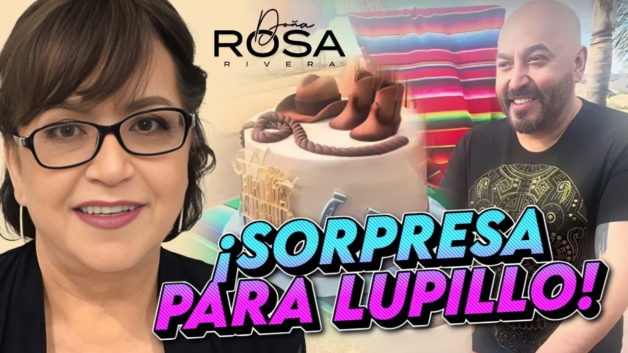 DOÑA ROSA RIVERA SORPRENDE A SU HIJO LUPILLO EN SU CUMPLEAÑOS