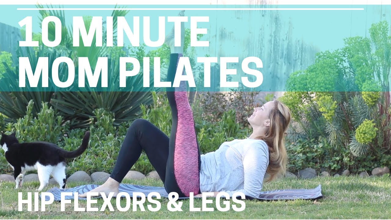 10 Minute Mom Pilates- Hip Flexors & Legs