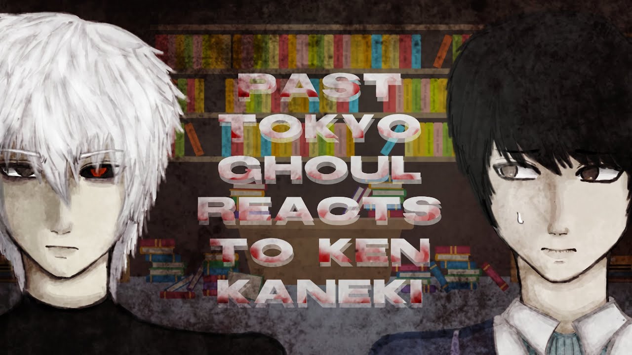 ➷Past Tokyo Ghoul react to Ken Kaneki pt 1/2➹ ||Kawoshi|| (read description)