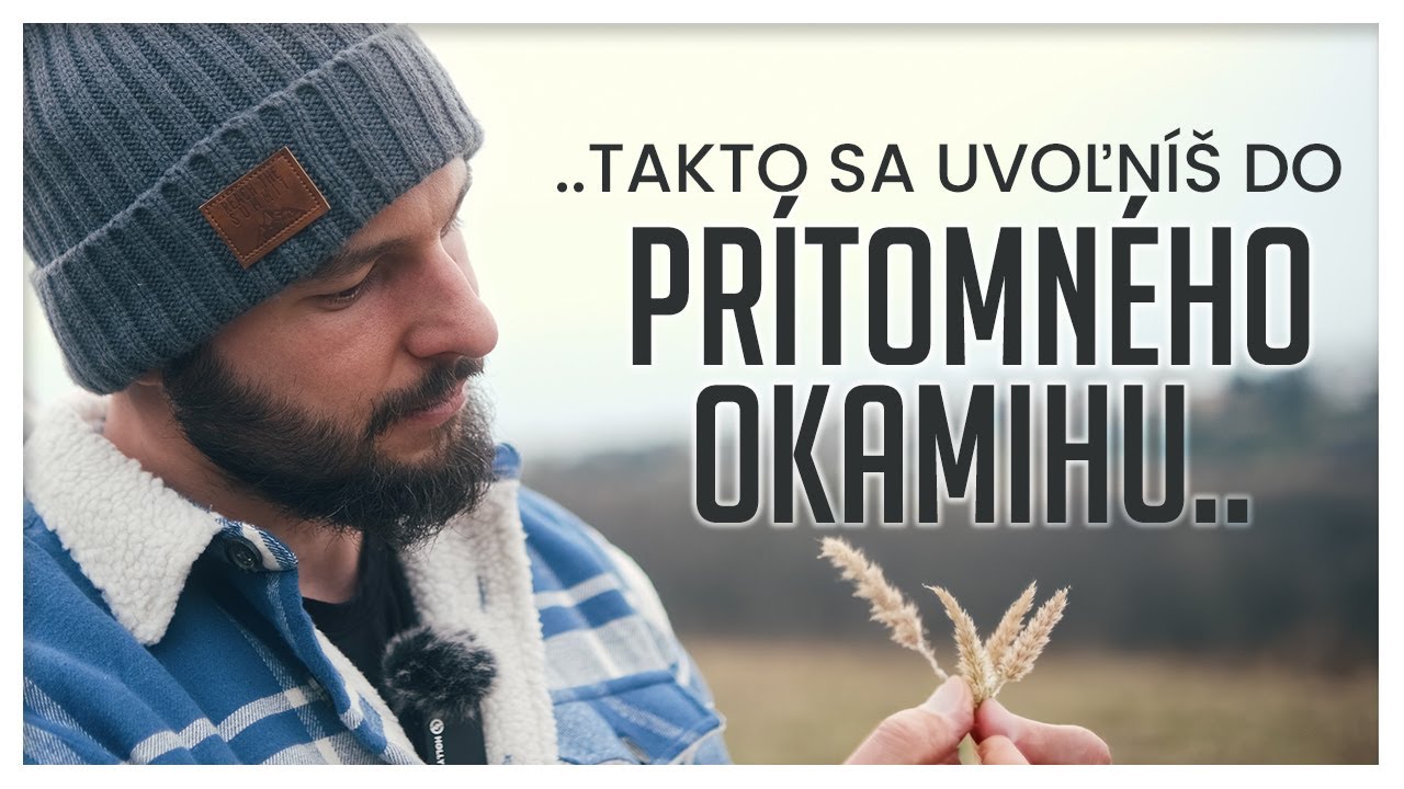 Ako sa dostať do PRÍTOMNÉHO OKAMIHU | Duchaprítomnosť v praxi
