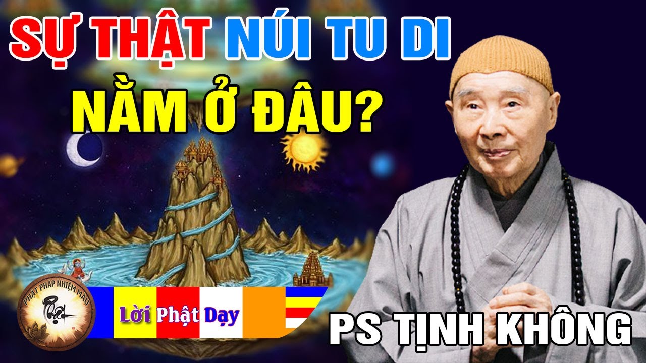 Sự thật N&uacute;i Tu Di trong Kinh Phật nằm ở đ&acirc;u? Ph&aacute;p Sư Tịnh Kh&ocirc;ng | Phật Ph&aacute;p Nhiệm M&agrave;u
