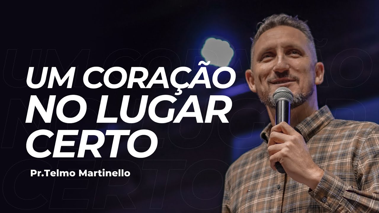 Um coração no lugar certo - Telmo Martinello | Abba Pai Church