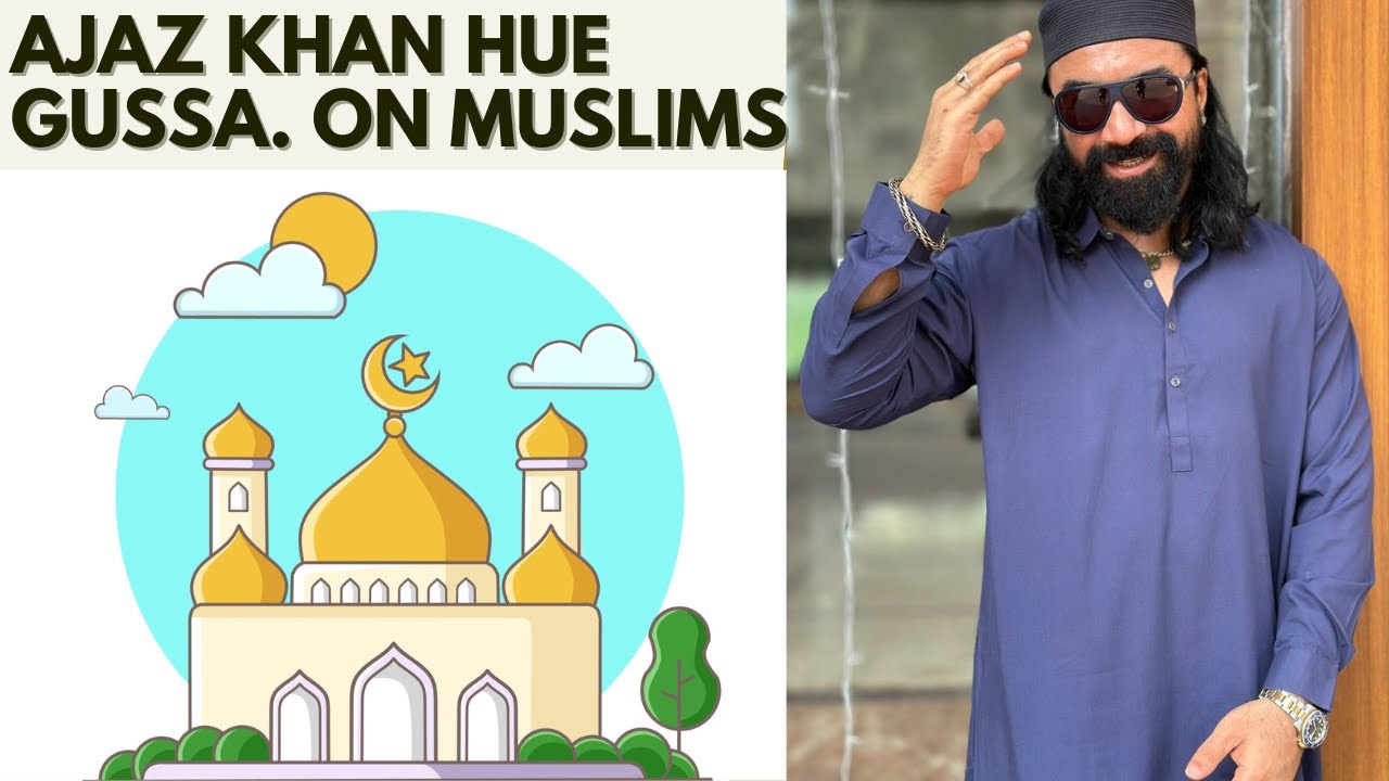 Ajaz khan hue gussa !! On Muslims